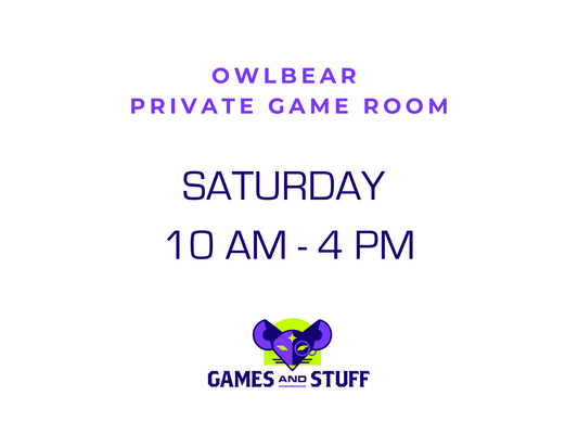 OWLBEAR PRIVATE GAME ROOM - SATURDAY DAY